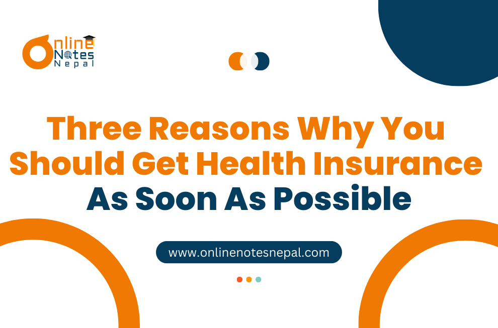 Three Reasons Why You Should Get Health Insurance As Soon As Possible